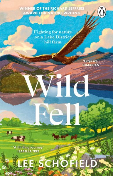 Wild Fell: A Journey to Restore Nature on a Lake District Hill Farm by Sc...