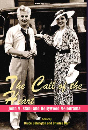 The Call of the Heart: John M. Stahl and Hollywood Melodrama by Babington: New